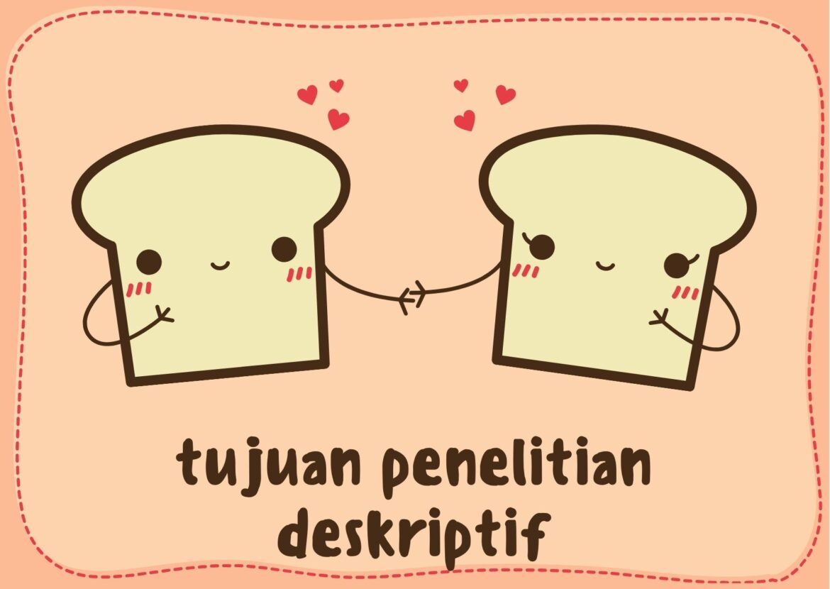 Tujuan Penelitian Jenis Deskriptif Apa ya?