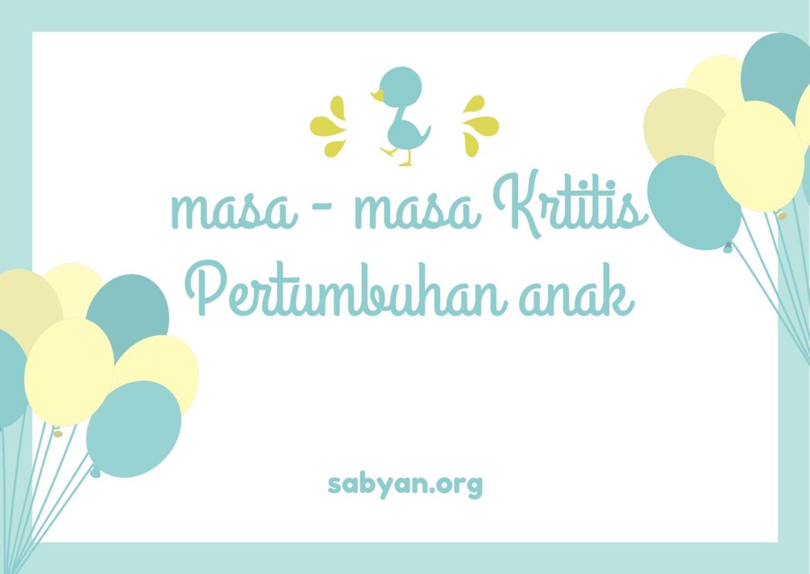Masa – masa Kritis Pertumbuhan Anak