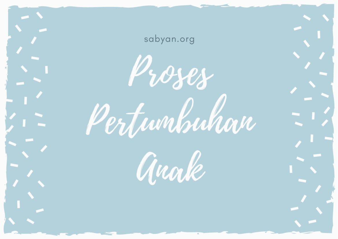 Proses Pertumbuhan Anak Secara Berkesinambungan