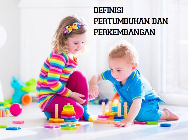 Definisi Pertumbuhan dan Perkembangan