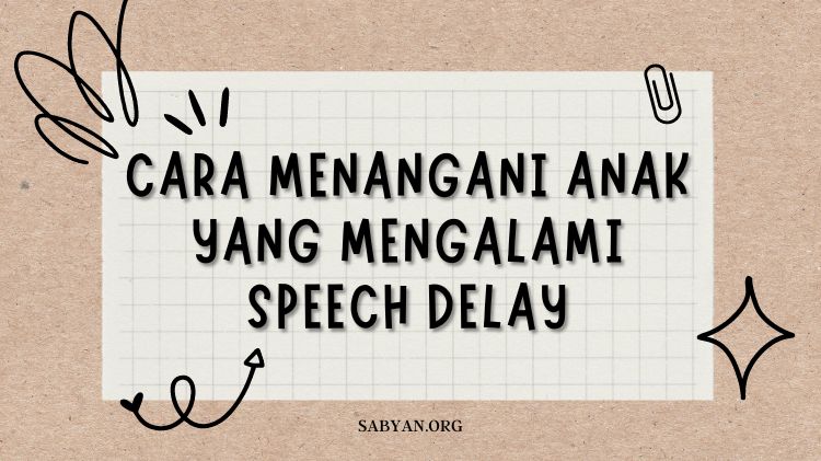 Cara Menangani Anak yang Mengalami Speech Delay