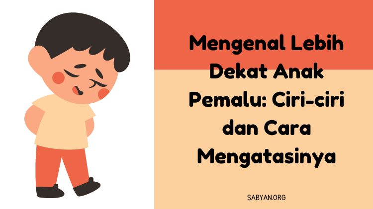 Mengenal Lebih Dekat Anak Pemalu: Ciri-ciri dan Cara Mengatasinya