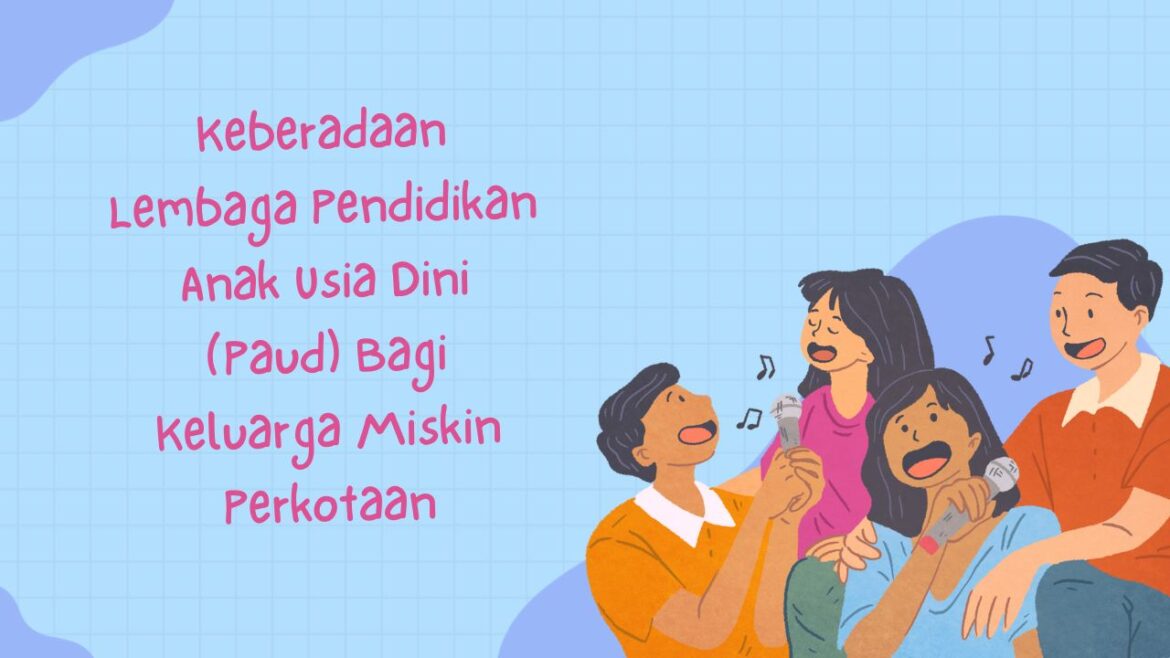 Keberadaan Lembaga Pendidikan Anak Usia Dini (Paud) Bagi Keluarga Miskin Perkotaan