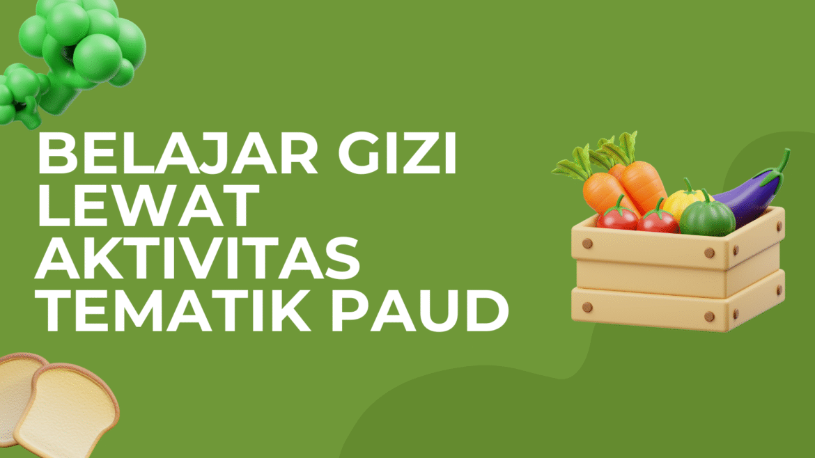 Belajar Gizi Lewat Aktivitas Tematik PAUD
