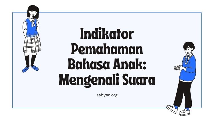 Indikator Pemahaman Bahasa Anak: Mengenali Suara
