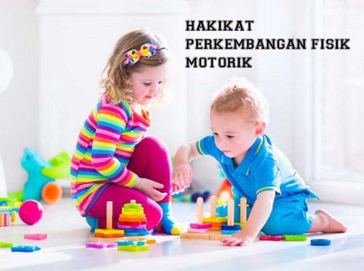 Hakikat Perkembangan Fisik Motorik