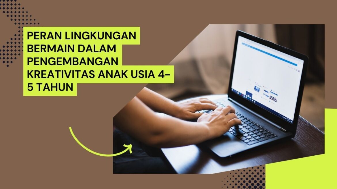 Peran Lingkungan Bermain Dalam Pengembangan Kreativitas Anak Usia 4-5 Tahun