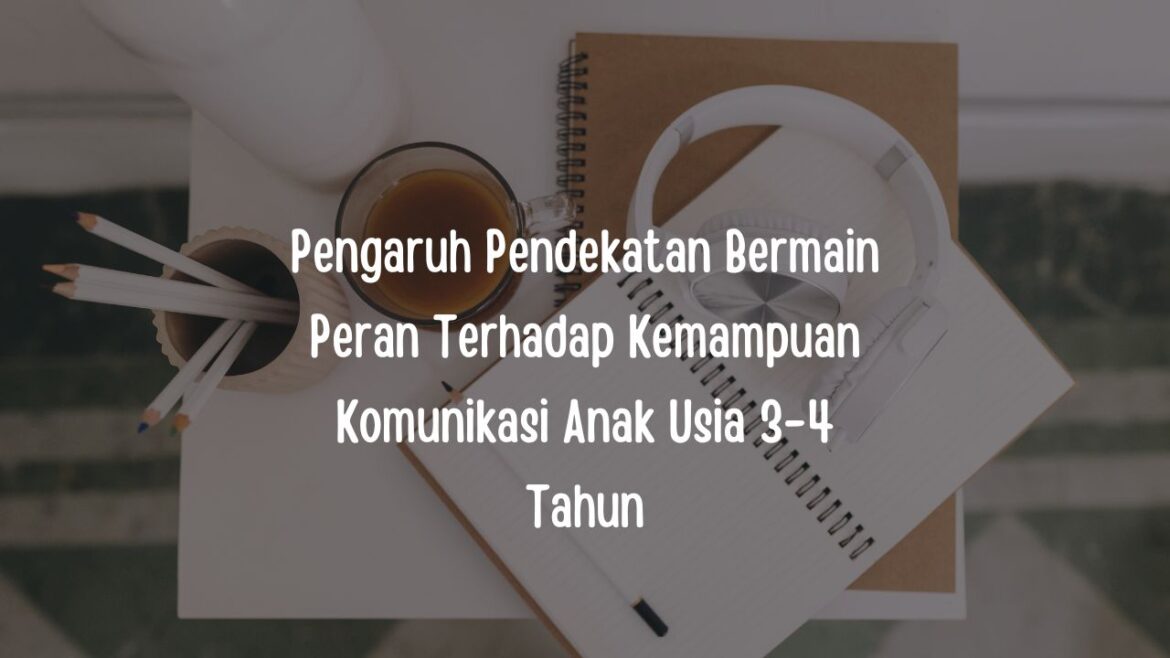 Pengaruh Pendekatan Bermain Peran Terhadap Kemampuan Komunikasi Anak Usia 3-4 Tahun